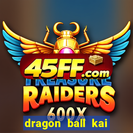 dragon ball kai dublado online